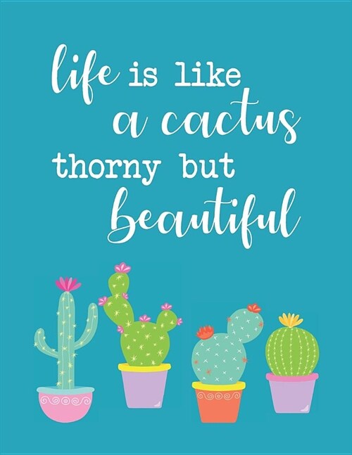 Academic Planner 2019-2020: Life Is Like A Cactus Thorny But Beautiful Large Organizer For Weekly, Monthly, Yearly Scheduling From July 2019 - Jun (Paperback)