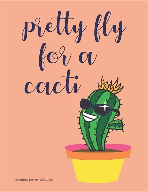 Academic Planner 2019-2020: Pretty Fly For A Cacti Large Organizer For Weekly, Monthly, Yearly Scheduling From July 2019 - June 2020. (Paperback)