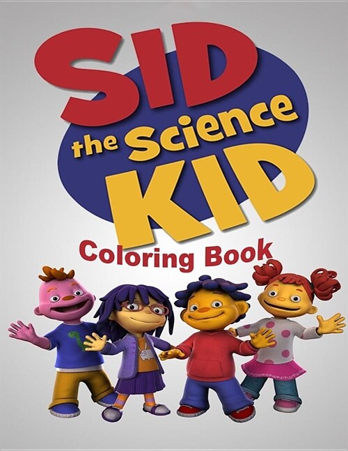 Sid the Science Kid Coloring Book: Coloring Book for Kids and Adults, High Quality Coloring Book (Paperback)