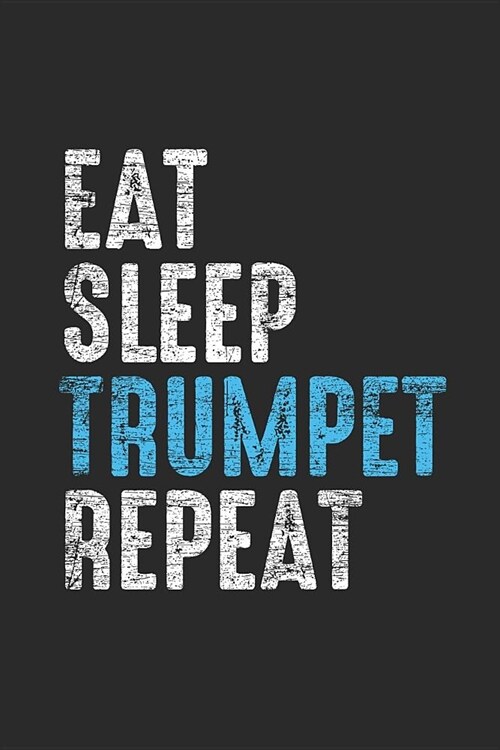 Eat Sleep Trumpet Repeat: Trumpets Notebook, Dotted Bullet (6 x 9 - 120 pages) Musical Instruments Themed Notebook for Daily Journal, Diary, a (Paperback)