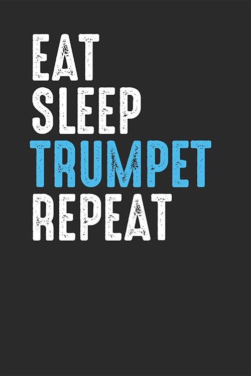 Eat Sleep Trumpet Repeat: Trumpets Notebook, Dotted Bullet (6 x 9 - 120 pages) Musical Instruments Themed Notebook for Daily Journal, Diary, a (Paperback)