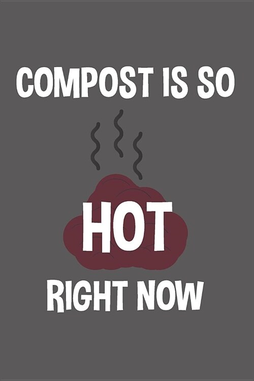 Compost Is So Hot Right Now: Notebook & Journal (Paperback)