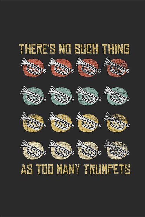 Theres No Such Thing As Too Many Trumpets: Trumpets Notebook, Dotted Bullet (6 x 9 - 120 pages) Musical Instruments Themed Notebook for Daily Journ (Paperback)