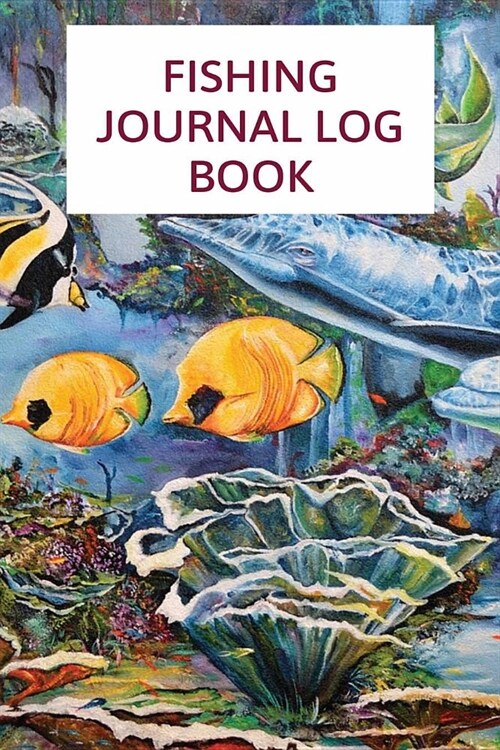 Fishing Journal Log Book: Record Your Fishing Trip Experiences ( Fishing Journal/Fishing Diary, Hunting Journal/Hunters Log Book ) (Paperback)
