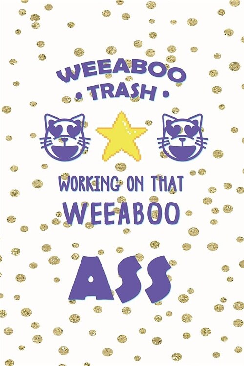 Weeaboo Trash Working On That Weeabo Ass: Blank Lined Notebook ( Weeaboo) Blue (Paperback)
