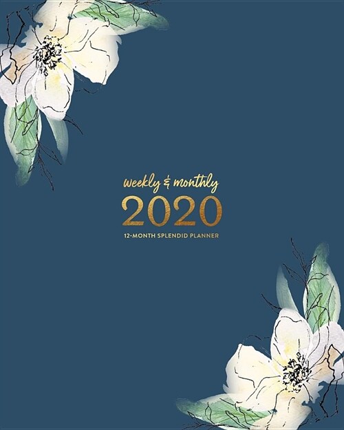Weekly & Monthly 2020 12-Month Splendid Planner: Gorgeous Navy & White Floral Illustrated Dated Calendar Organizer with To-Dos, Checklists, Notes and (Paperback)