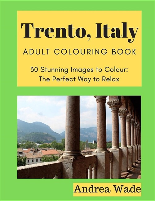 Trento, Italy Adult Colouring Book: 30 Stunning Images to Colour: The Perfect Way to Relax (Paperback)