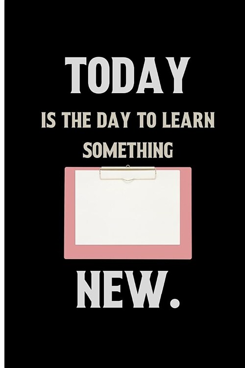 Today is the day to learn something new.: back to school inspirational notebook journal for kids.Blank Lined notebook/Journal to write in (Paperback)