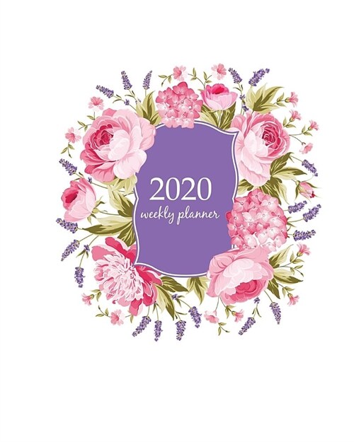 2020 Weekly Planner: Calendar Schedule Organizer Appointment Journal Notebook and Action day With Inspirational Quotes spring flowers bouqu (Paperback)