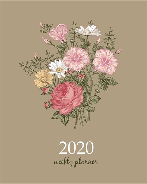 2020 Weekly Planner: Calendar Schedule Organizer Appointment Journal Notebook and Action day With Inspirational Quotes bouquet beautiful bl (Paperback)