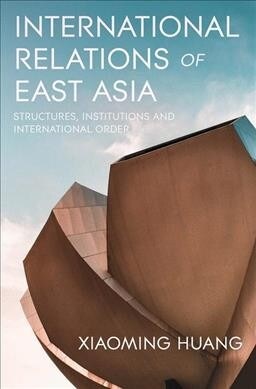 International Relations of East Asia : Structures, Institutions and International Order (Paperback, 1st ed. 2020)