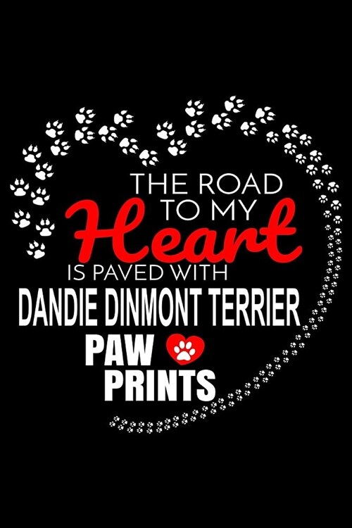The Road To My Heart Is Paved With Dandie Dinmont Terrier Paw Prints: Dandie Dinmont Terrier Notebook Journal 6x9 Personalized Customized Gift For Dan (Paperback)