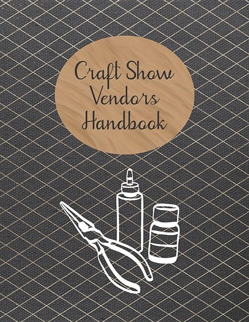 Craft Show Vendors Handbook: Organize and Track Inventory, Travel Expenses, Booth Design and More (Paperback)