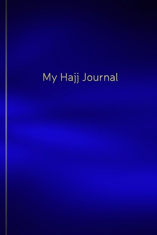 My Hajj Journal: Islamic Notebook, Diary and Mubarak Gift for Muslims on Hajj Pilgrimage - Refections, Thoughts, Duas -120 lined Pages (Paperback)