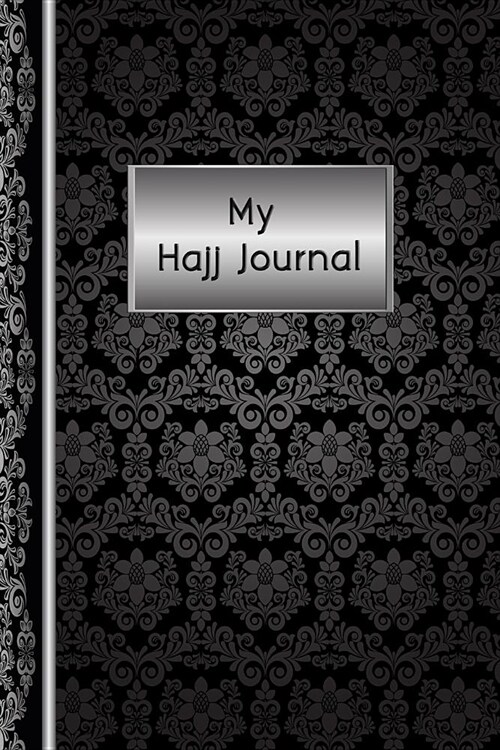 My Hajj Journal: Islamic Notebook, Diary and Mubarak Gift for Muslims on Hajj Pilgrimage - Refections, Thoughts, Duas -120 lined Pages (Paperback)