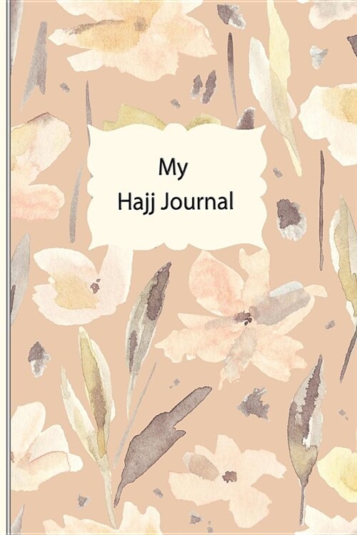 My Hajj Journal: Islamic Notebook, Diary and Mubarak Gift for Muslims on Hajj Pilgrimage - Refections, Thoughts, Duas -120 lined Pages (Paperback)