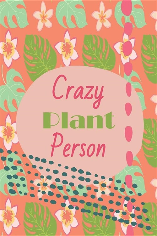 Crazy Plant Person: Compact Bullet Style Dot Grid Journal to Organize Your Life, Plan What Plants You Want and Need, Track Watering and Ca (Paperback)
