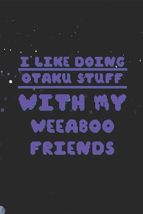 I Like Doing Otaku Stuff With My Weeaboo Friends: Blank Lined Notebook ( Weeaboo) Blue (Paperback)