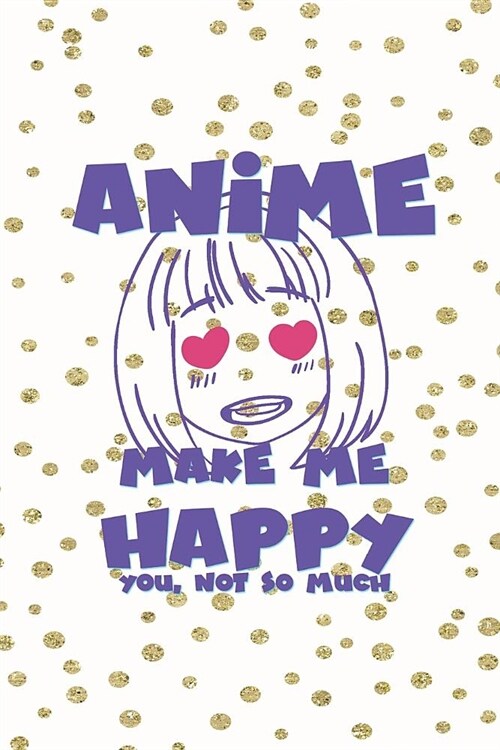 Anime Make Me Happy You, Not So Much: Blank Lined Notebook ( Weeaboo) Blue (Paperback)