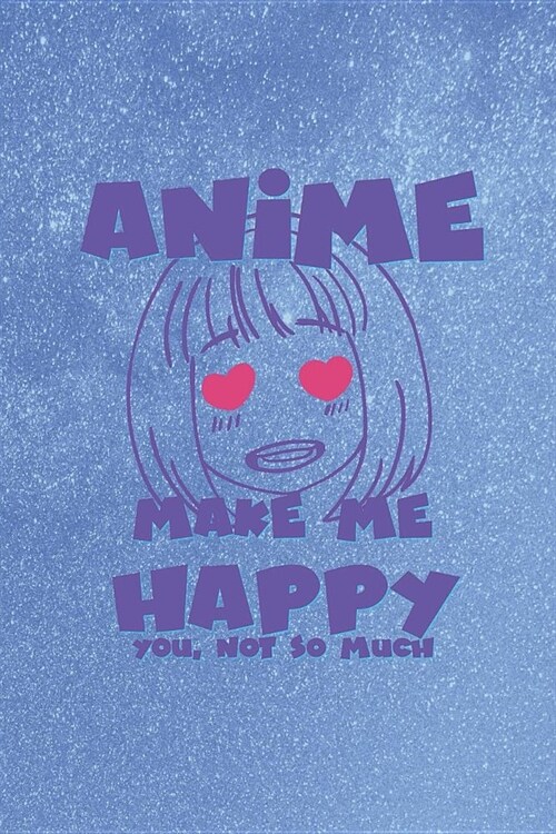 Anime Make Me Happy You, Not So Much: Blank Lined Notebook ( Weeaboo) Blue (Paperback)