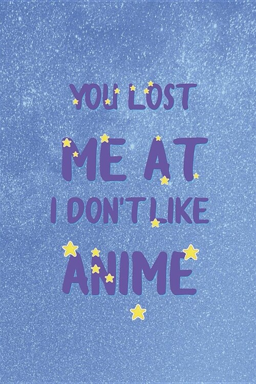 You Lost Me At I Dont Like Anime: Blank Lined Notebook ( Weeaboo) Blue (Paperback)