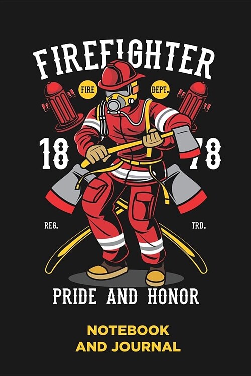 Firefighter Pride and Honor Notebook and Journal: Blank Note Book, Journal, Diary to Write In, Cool Gift for Men, Women, Kids - 118 pages - 6x9 Easy C (Paperback)
