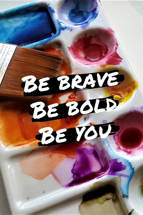 Be Bold Be Brave Be You: College Ruled Notebook Journal, 6x9 Inch, 120 Pages (Paperback)