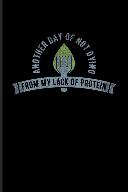 Another Day Of Not Dying From My Lack Of Protein: Cool Green Leaf Logo Journal For Diet Plan, Recipe, Cookbook, Keto Bowls, Kale, Pizza & Pasta Fans - (Paperback)