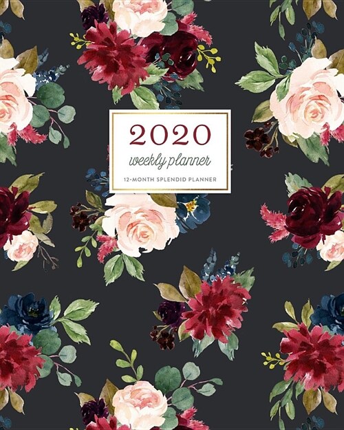 2020 Weekly Planner 12-Month Splendid Planner: Romantic Garnet & Navy Floral Botanical Daily & Monthly Dated Calendar Organizer with To-Dos, Checklis (Paperback)