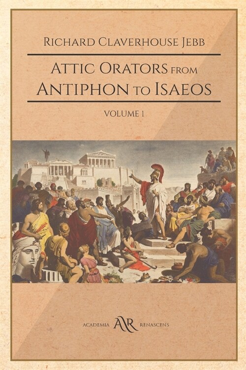 Attic Orators from Antiphon to Isaeos: Volume 1 (Paperback)