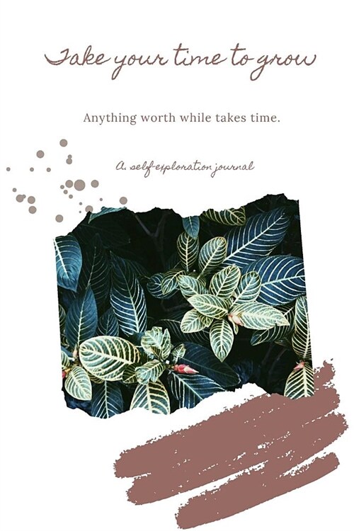 A Self Exploration Journal: Take Your Time Growing (Paperback)