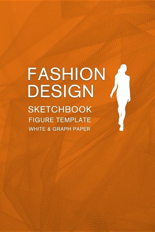 Fashion Design Sketchbook Figure Template White & Graph Paper: Easily Sketching and Drawing Your Fashion Styles with 100+ Large Female Croquis and Rec (Paperback)