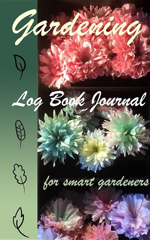 Gardening Log book Journal For Smart Gardeners: 100 Pages In 5 X 8 Book To Track Plants And Garden Health Per Season (Paperback)