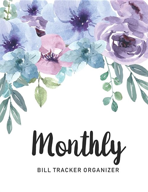 Monthly Bill Tracker Organizer: Watercolor Floral Garden Cover - Monthly Bill Payment and Organizer - Simple Keeping Money Debt Track Planning Budgeti (Paperback)