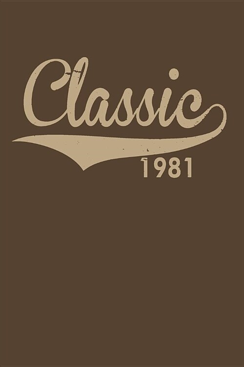 Classic 1981: Gag Blank Lined Notebook for Birthday Classic 1981 - 6x9 Inch - 120 Pages (Paperback)