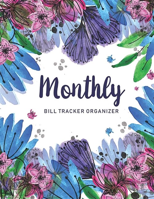 Monthly Bill Tracker Organizer: Watercolor Floral Cover - Monthly Bill Payment and Organizer - Simple Keeping Money Track Planning Budgeting Record - (Paperback)