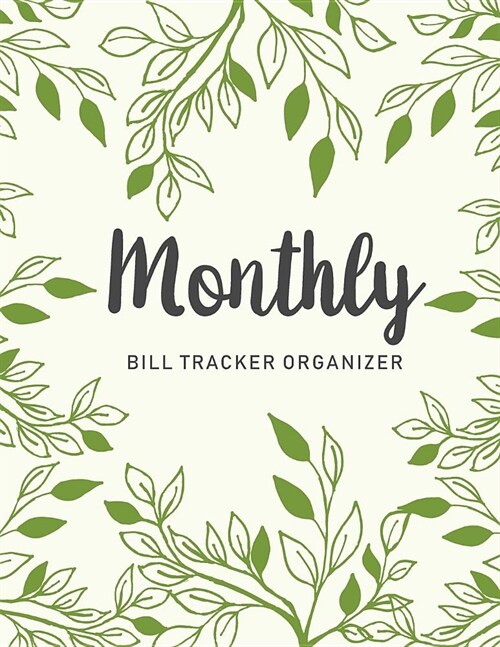 Monthly Bill Tracker Organizer: Spring Leaves Green Cover - Monthly Bill Payment and Organizer - Simple Keeping Money Debt Track Planning Budgeting Re (Paperback)