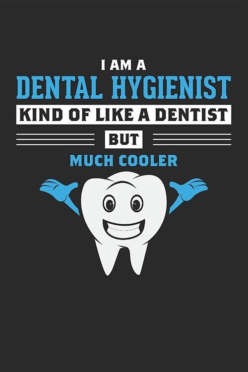 Im A Dental Hygienist, Kind of Like A Dentist But Much Cooler: 6x9 Ruled Notebook, Journal, Daily Diary, Organizer, Planner (Paperback)