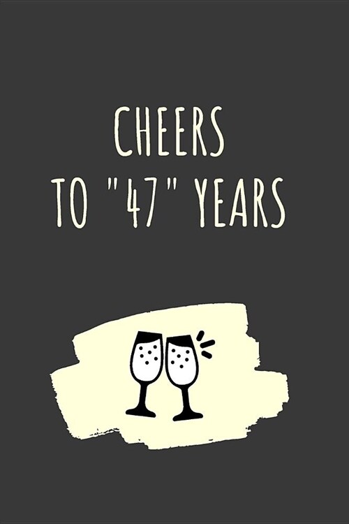 Cheers For 47 Years Journal: 47 Year Anniversary Gifts For Him, For Her, Notebook For Partner (Paperback)