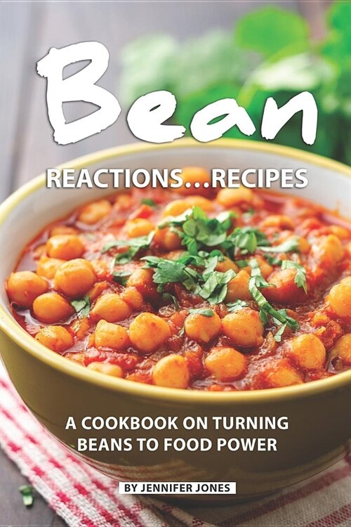 Bean Reactions...Recipes: A Cookbook on Turning Beans to Food Power (Paperback)