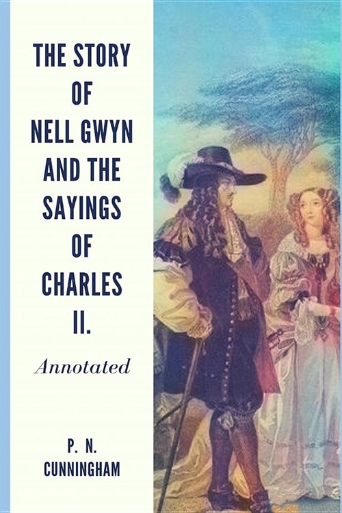 The Story of Nell Gwyn and the Sayings of Charles II.: Annotated (Paperback)