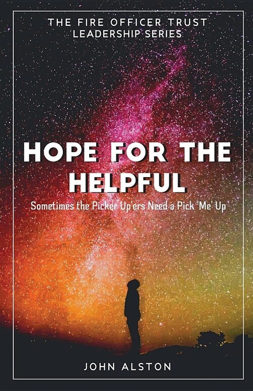 Hope for the Helpful: Sometimes the Picker Uppers Need a Pick Me Up. (Paperback)