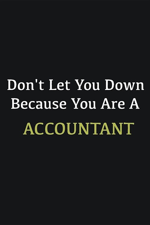 Dont let you down because you are a Accountant: Writing careers journals and notebook. A way towards enhancement (Paperback)