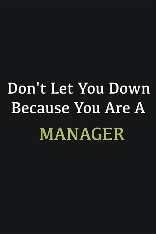 Dont let you down because you are a Manager: Writing careers journals and notebook. A way towards enhancement (Paperback)