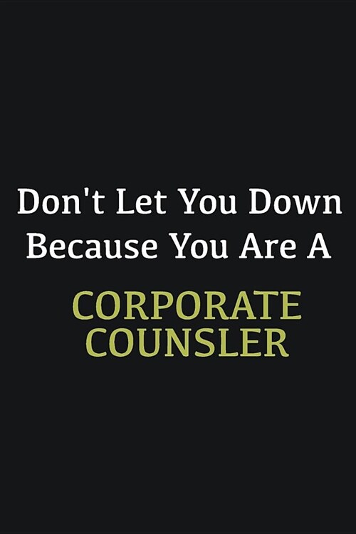 Dont let you down because you are a Corporate counsler: Writing careers journals and notebook. A way towards enhancement (Paperback)