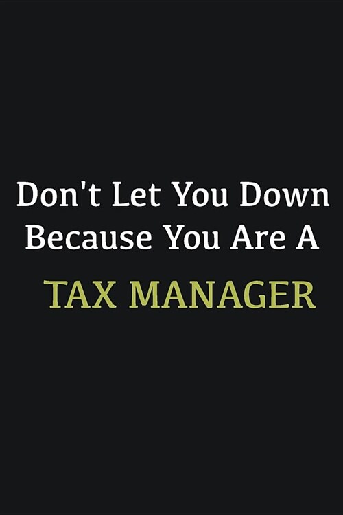 Dont let you down because you are a Tax Manager: Writing careers journals and notebook. A way towards enhancement (Paperback)