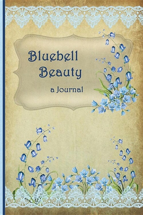 Bluebell Beauty - a Journal: Vintage design - College Line ruled - 140 pages - Lined Softcover Journal Diary - 6 X 9 - perfect gift (Paperback)