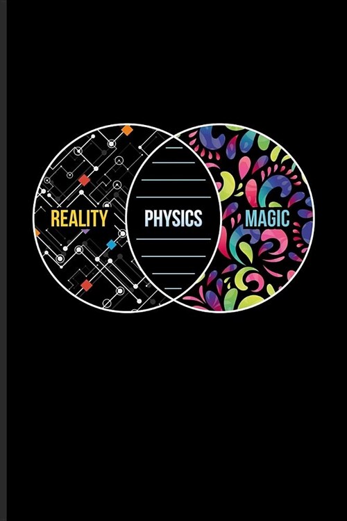 Reality Physics Magic: Cool Scientific Journal - Notebook - Workbook For Students, Professors, Teachers, Newton, Einstein, Space, Astronomy & (Paperback)