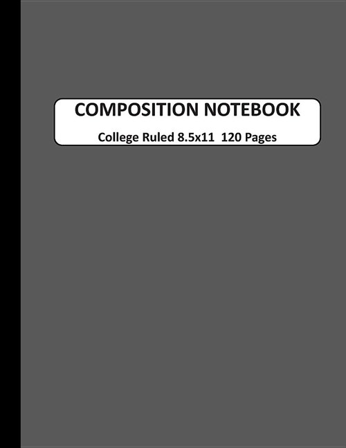 Composition Notebook College Ruled: A Large Blank Dark Gray Journal Note book to Write-in for Home School, Middle School through to College and Adults (Paperback)