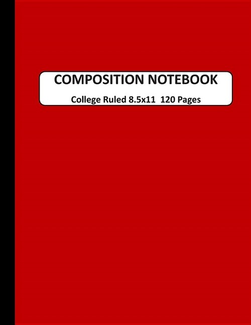 Composition Notebook College Ruled: A Large Blank Dark Red Journal Note book to Write-in for Home School, Middle School through to College and Adults (Paperback)